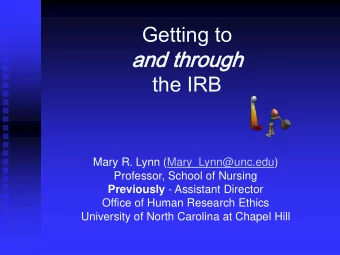 an  and  d th  through  rough  the IRB  Mary R. Lynn (Mary_Lynn@unc.edu)  Professor, School of