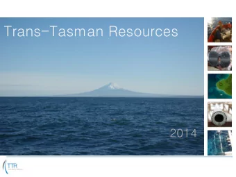 Trans-Tasman Resources  2014  The Company  (1)  Trans-Tasman Resources Limited (TTR) was