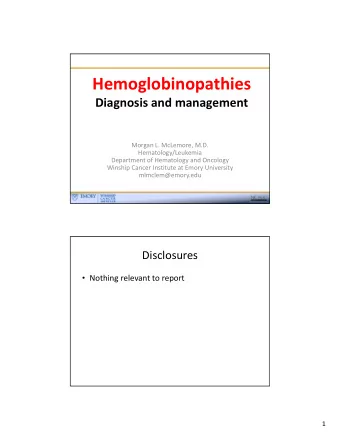 Hemoglobinopathies Diagnosis and management Morgan L. McLemore, M.D.  Hematology/Leukemia