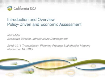 Introduction and Overview  Policy-Driven and Economic Assessment  Neil Millar  Executive Director,