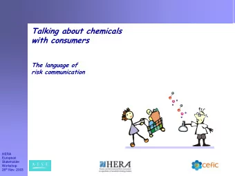 Talking about chemicals  with consumers  The language of  risk communication  HERA  European