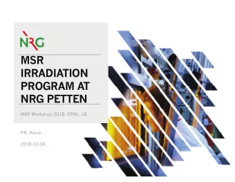 MSR  IRRADIATION  PROGRAM AT  NRG PETTEN  MSR Workshop 2018, ORNL, US  P.R. Hania  2018-10-04  2