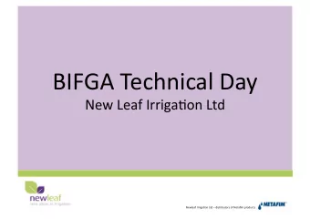 BIFGA Technical Day  New Leaf Irriga,on Ltd  Newleaf Irriga,on Ltd  distributors of Netafim