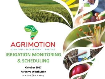 IRRIGATION MONITORING  &amp; SCHEDULING  October 2017  Karen vd Westhuizen  Pr.Sci.Nat (Soil