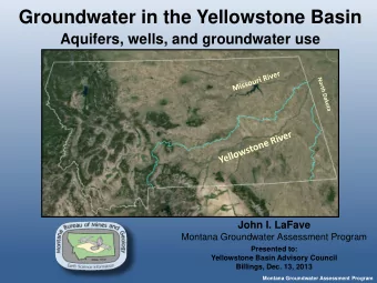 Groundwater in the Yellowstone Basin  Aquifers, wells, and groundwater use  John I. LaFave  Montana