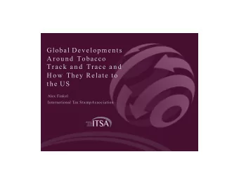 Global Developments  A round Tobacco  Track a n d  Trace a n d  H o w  They Relate to  the US  Alex