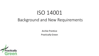 ISO 14001  Background and New Requirements  Archie Prentice  Practically Green  Practically Green