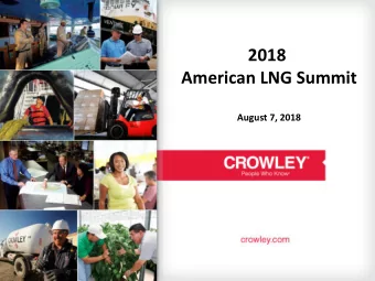 2018  American LNG Summit  August 7, 2018 Crowley LNG - Leveraging Expertise Across the Company