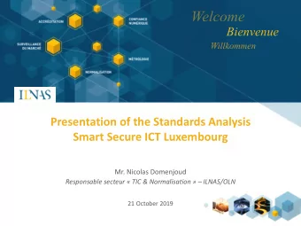 Bienvenue  Presentation of the Standards Analysis  Smart Secure ICT Luxembourg  Mr. Nicolas