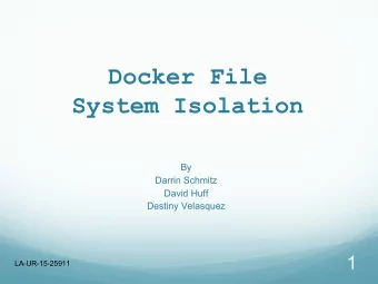 Docker File  System Isolation  By  Darrin Schmitz  David Huff  Destiny Velasquez  1  LA-UR-15-25911