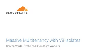 Massive Multitenancy with V8 Isolates  Kenton Varda - Tech Lead, Cloudflare Workers  The Challenge