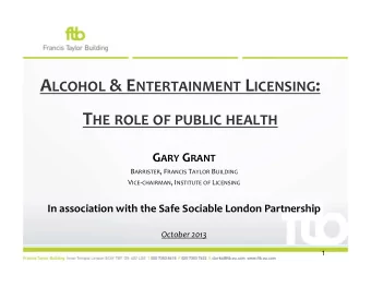 A LCOHOL &amp; E NTERTAINMENT L ICENSING : T HE ROLE OF PUBLIC HEALTH G ARY G RANT B ARRISTER , F