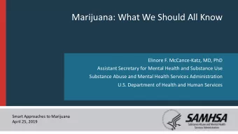 Marijuana: What We Should All Know  Elinore F. McCance-Katz, MD, PhD  Assistant Secretary for