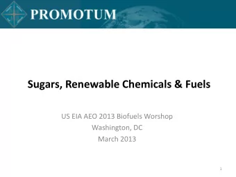 Sugars, Renewable Chemicals &amp; Fuels  US EIA AEO 2013 Biofuels Worshop  Washington, DC  March