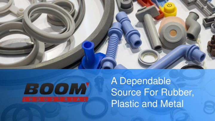 a dependable source for rubber plastic and metal welcome