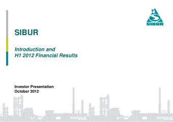 SIBUR  Introduction and  H1 2012 Financial Results  Investor Presentation  October 2012  DISCLAIMER