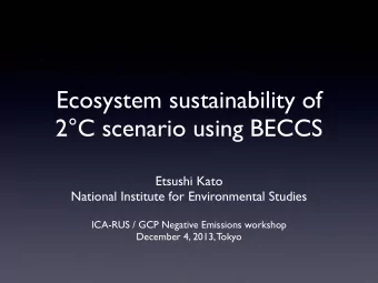 Ecosystem sustainability of  2C scenario using BECCS  Etsushi Kato  National Institute for