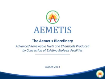 The Aemetis Biorefinery  Advanced Renewable Fuels and Chemicals Produced  by Conversion of Existing