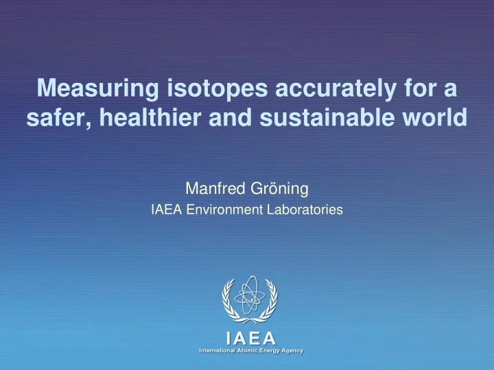 measuring isotopes accurately for a safer healthier and