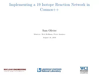 Implementing a 19 Isotope Reaction Network in  Cosmos++  Sam Olivier  Mentors: Rob Hoffman, Peter