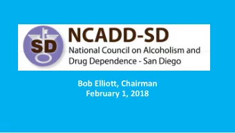 Bob Elliott, Chairman  February 1, 2018  A Brief History of  National Council on Alcoholism and