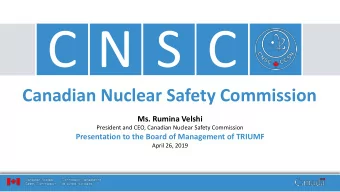 C N S C  z  Canadian Nuclear Safety Commission  Ms. Rumina Velshi  President and CEO, Canadian