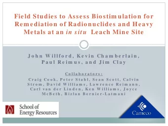 Field Studies to Assess Biostim ulation for  Rem ediation of Radionuclides and Heavy Metals at an