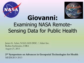 Giovanni:  Examining NASA Remote-  Sensing Data for Public Health  James G. Acker, NASA GES DISC /
