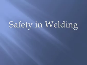 Safety in Welding  Welding Safety  No substitute for caution and common sense o Each person must