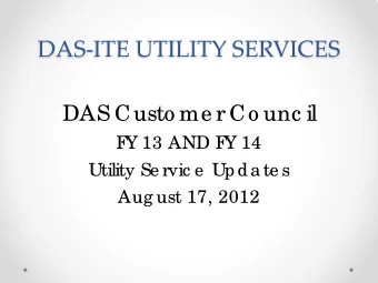 DAS-ITE UTILITY SERVICES  DAS Custo me r Co unc il  F  Y 13 AND F  Y 14  Utility Se rvic e  Upda te