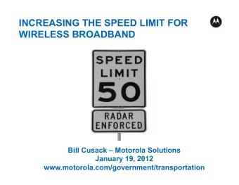 INCREASING THE SPEED LIMIT FOR  WIRELESS BROADBAND  Bill Cusack  Motorola Solutions  January 19,