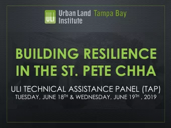 BUILDING RESILIENCE  IN THE ST. PETE CHHA  ULI TECHNICAL ASSISTANCE PANEL (TAP) TUESDAY, JUNE 18 TH