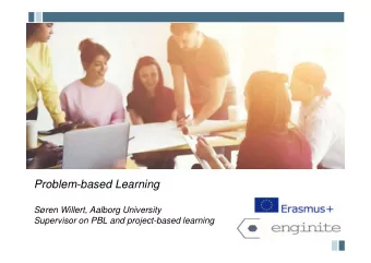 Problem-based Learning  Sren Willert, Aalborg University  Supervisor on PBL and project-based