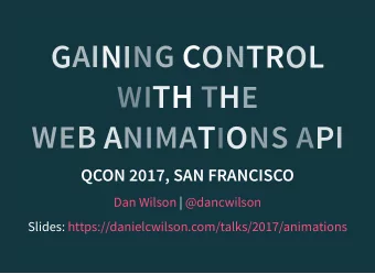 W I T H T H E W E B A N I M A T I O N S A P I  QCON 2017, SAN FRANCISCO  Dan Wilson @dancwilson  |