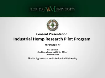 Industrial Hemp Research Pilot Program  PRESENTED BY  Rica Calhoun  Chief Compliance and Ethics