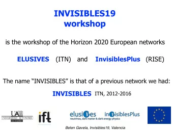 INVISIBLES19  workshop  is the workshop of the Horizon 2020 European networks  ELUSIVES  (ITN)  and