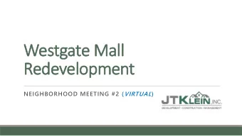 Westgate M  e Mal  all  Redevel  elop  opmen  ent NEIGHBORHOOD MEETING #2 ( VIRTUAL )  An