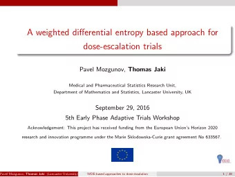 A weighted differential entropy based approach for  dose-escalation trials Pavel Mozgunov, Thomas