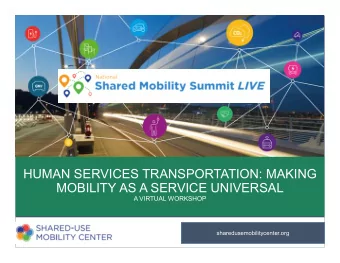 HUMAN SERVICES TRANSPORTATION: MAKING  MOBILITY AS A SERVICE UNIVERSAL  A VIRTUAL WORKSHOP