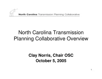 North Carolina Transmission  Planning Collaborative Overview  Clay Norris, Chair OSC  October 5,