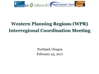 Western Planning Regions (WPR)  Interregional Coordination Meeting  Portland, Oregon  February 23,