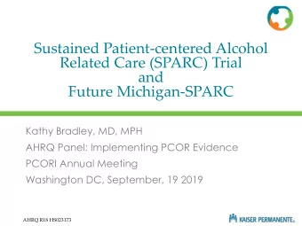 Sustained Patient-centered Alcohol  Related Care (SPARC) Trial  and  Future Michigan-SPARC  Kathy