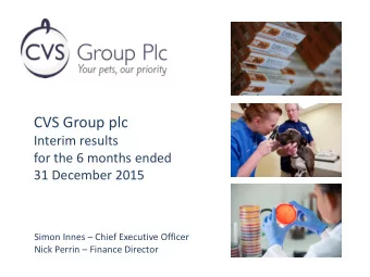 CVS Group plc  Interim results  for the 6 months ended  31 December 2015 Simon Innes  Chief
