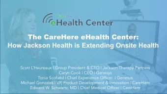 The CareHere eHealth Center:  How Jackson Health is Extending Onsite Health  Scott LHeureaux |