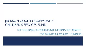 JACKSON COUNTY COMMUNITY  CHILDRENS SERVICES FUND  SCHOOL BASED SERVICES FUND INFORMATION