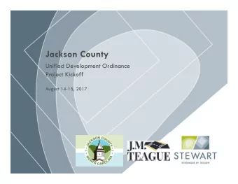 Jackson County  Unified Development Ordinance  Project Kickoff  August 14-15, 2017  Kick-off