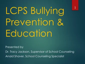 LCPS Bullying  1  Prevention &amp;  Education  Presented by  Dr. Tracy Jackson, Supervisor of