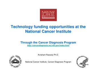 Technology funding opportunities at the  National Cancer Institute  Through the Cancer Diagnosis
