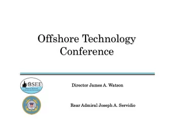 Offshore T  echnology  Conference  Director Jame  James  s A. W  Watso  atson  n  Rear  ar Admi