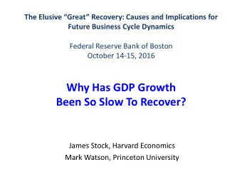Why Has GDP Growth  Been So Slow To Recover?  James Stock, Harvard Economics Mark Watson, Princeton